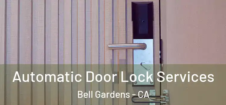  Automatic Door Lock Services Bell Gardens - CA