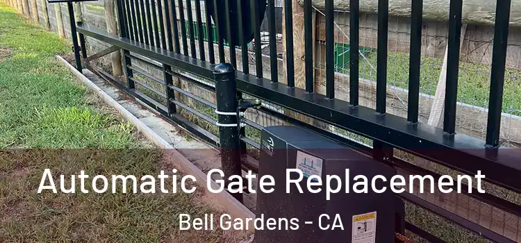 Automatic Gate Replacement Bell Gardens - CA