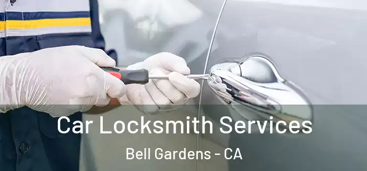 Car Locksmith Services Bell Gardens - CA