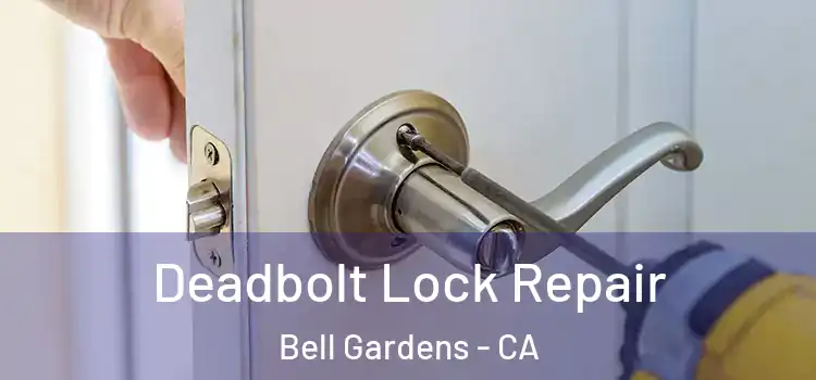  Deadbolt Lock Repair Bell Gardens - CA