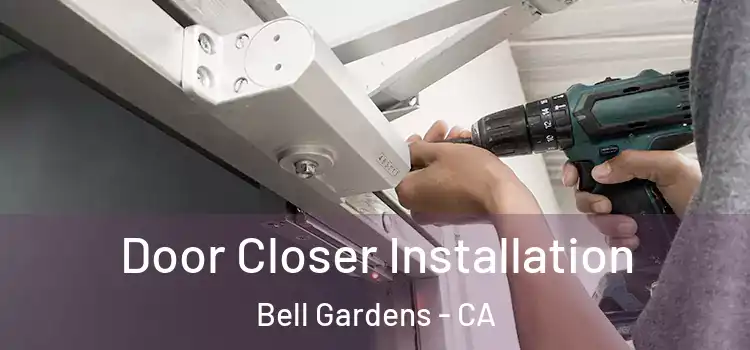 Door Closer Installation Bell Gardens - CA