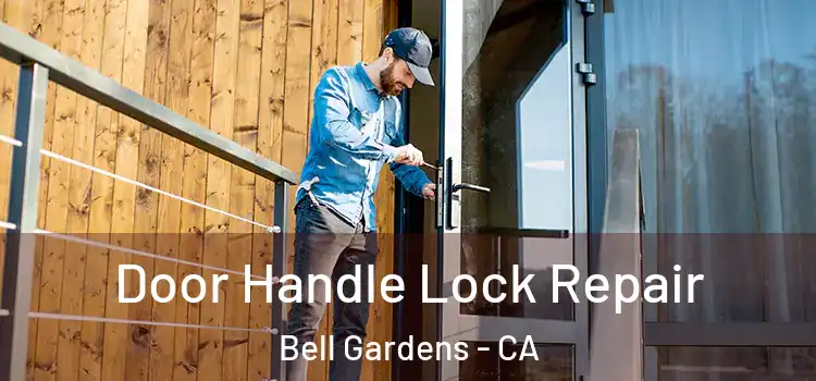 Door Handle Lock Repair Bell Gardens - CA