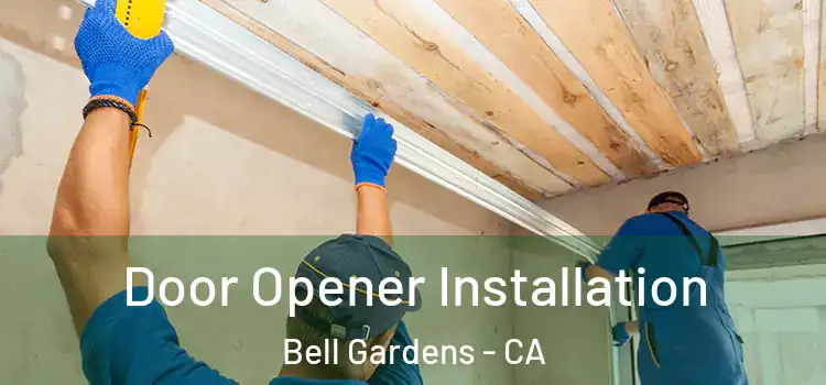  Door Opener Installation Bell Gardens - CA