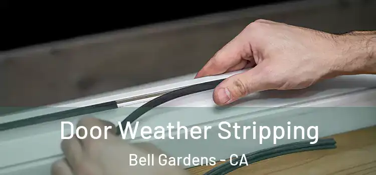 Door Weather Stripping Bell Gardens - CA