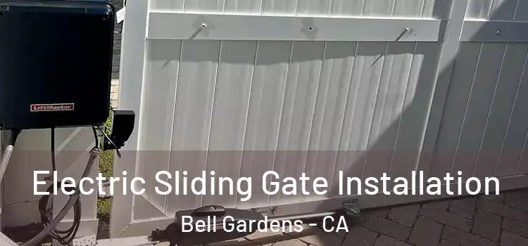Electric Sliding Gate Installation Bell Gardens - CA