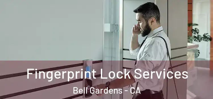 Fingerprint Lock Services Bell Gardens - CA