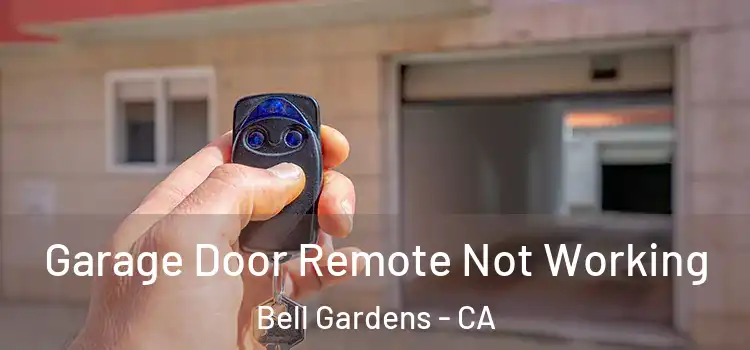  Garage Door Remote Not Working Bell Gardens - CA