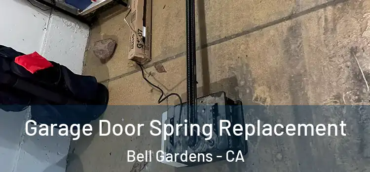  Garage Door Spring Replacement Bell Gardens - CA