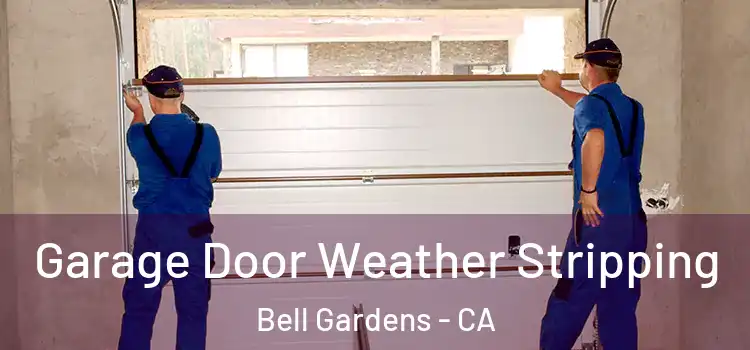  Garage Door Weather Stripping Bell Gardens - CA