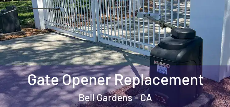 Gate Opener Replacement Bell Gardens - CA