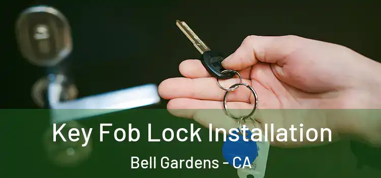 Key Fob Lock Installation Bell Gardens - CA