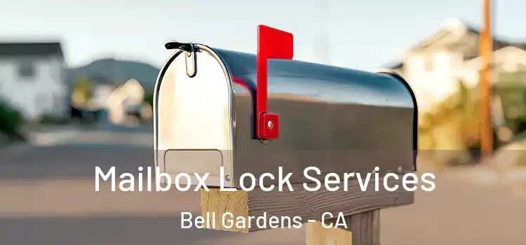 Mailbox Lock Services Bell Gardens - CA