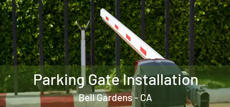 Parking Gate Installation Bell Gardens - CA