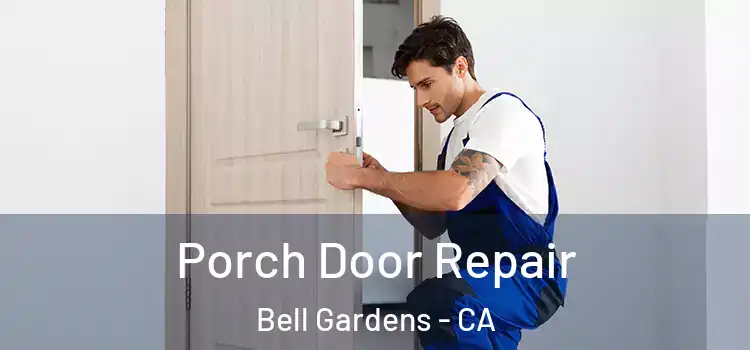  Porch Door Repair Bell Gardens - CA