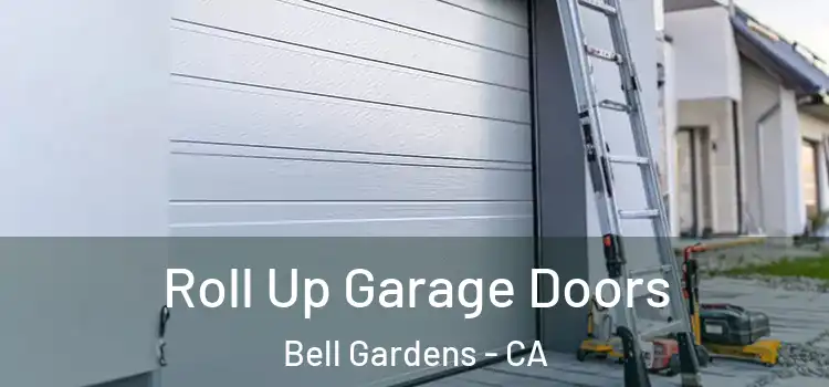  Roll Up Garage Doors Bell Gardens - CA