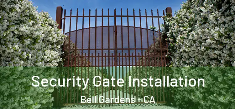  Security Gate Installation Bell Gardens - CA
