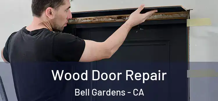 Wood Door Repair Bell Gardens - CA